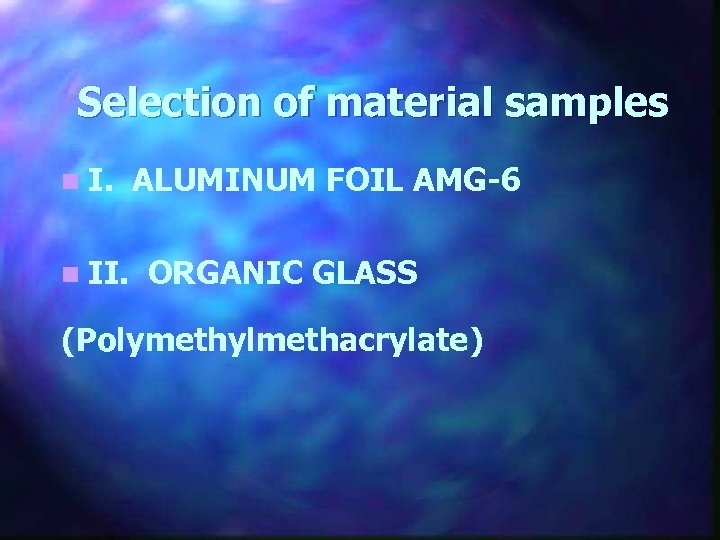 Selection of material samples n II. ALUMINUM FOIL AMG-6 ORGANIC GLASS (Polymethylmethacrylate) 