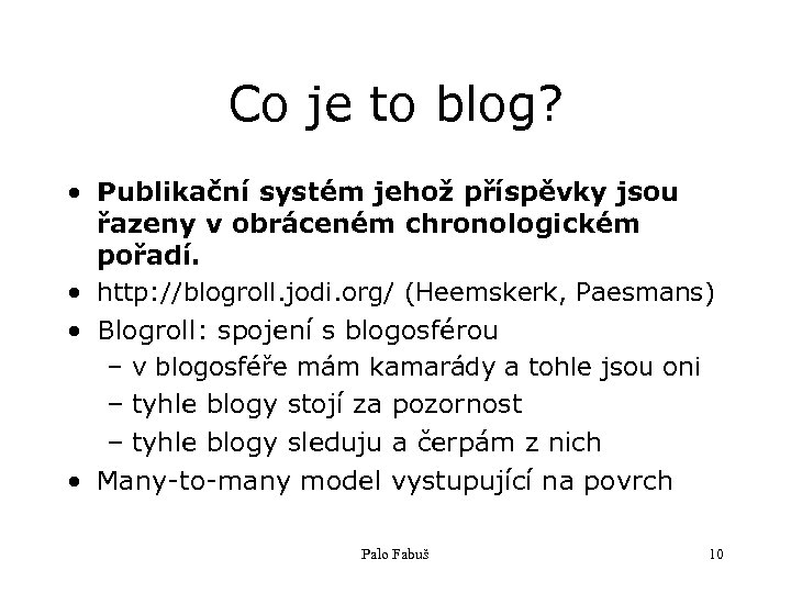 Co je to blog? • Publikační systém jehož příspěvky jsou řazeny v obráceném chronologickém