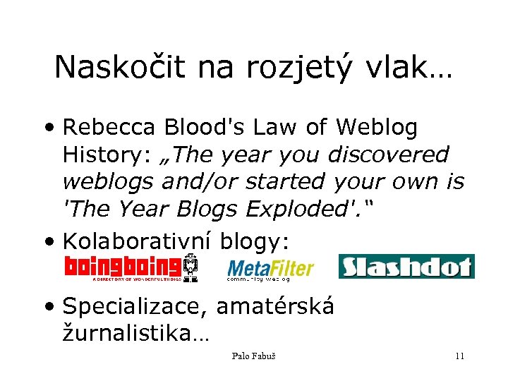 Naskočit na rozjetý vlak… • Rebecca Blood's Law of Weblog History: „The year you