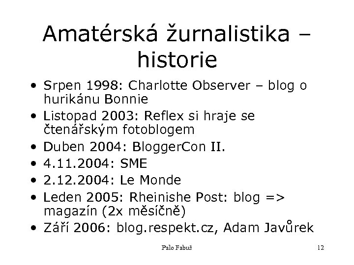 Amatérská žurnalistika – historie • Srpen 1998: Charlotte Observer – blog o hurikánu Bonnie