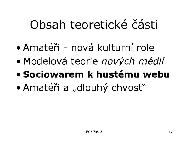 Obsah teoretické části • Amatéři - nová kulturní role • Modelová teorie nových médií