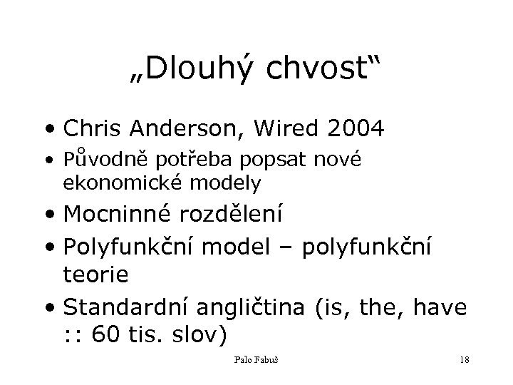 „Dlouhý chvost“ • Chris Anderson, Wired 2004 • Původně potřeba popsat nové ekonomické modely