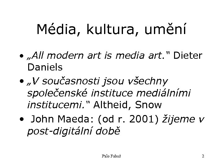 Média, kultura, umění • „All modern art is media art. “ Dieter Daniels •