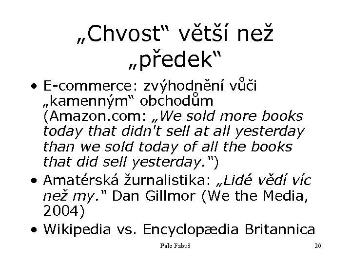 „Chvost“ větší než „předek“ • E-commerce: zvýhodnění vůči „kamenným“ obchodům (Amazon. com: „We sold