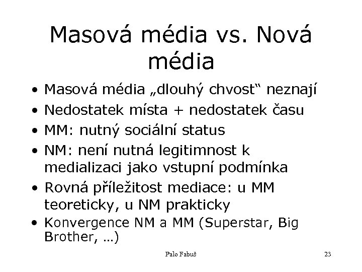 Masová média vs. Nová média • • Masová média „dlouhý chvost“ neznají Nedostatek místa