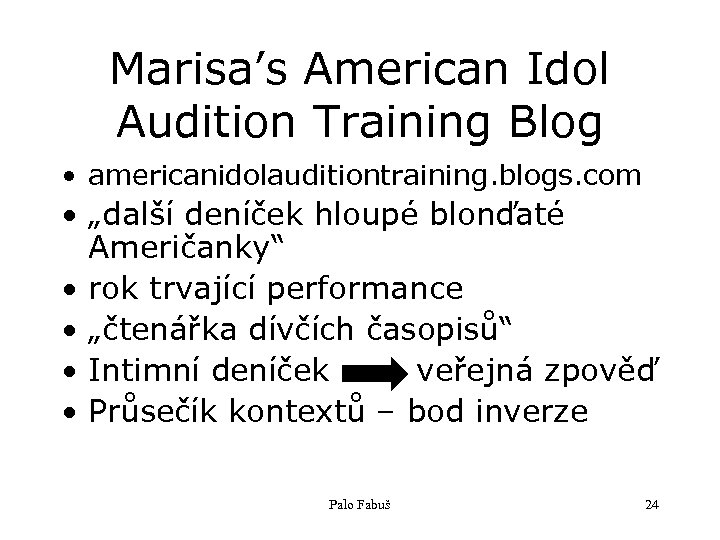Marisa’s American Idol Audition Training Blog • americanidolauditiontraining. blogs. com • „další deníček hloupé