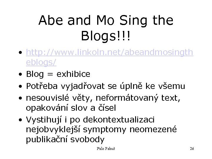Abe and Mo Sing the Blogs!!! • http: //www. linkoln. net/abeandmosingth eblogs/ • Blog