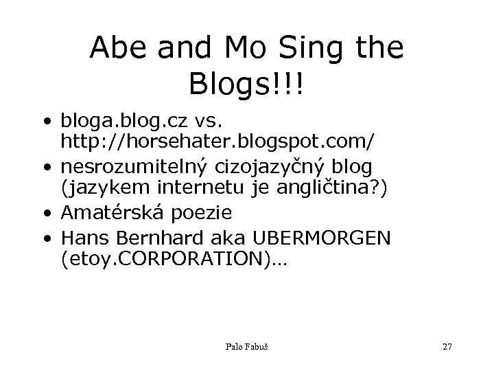 Abe and Mo Sing the Blogs!!! • bloga. blog. cz vs. http: //horsehater. blogspot.
