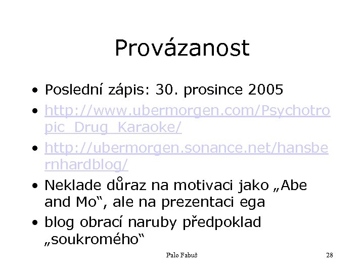 Provázanost • Poslední zápis: 30. prosince 2005 • http: //www. ubermorgen. com/Psychotro pic_Drug_Karaoke/ •