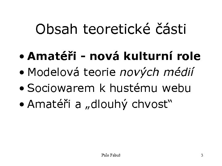 Obsah teoretické části • Amatéři - nová kulturní role • Modelová teorie nových médií