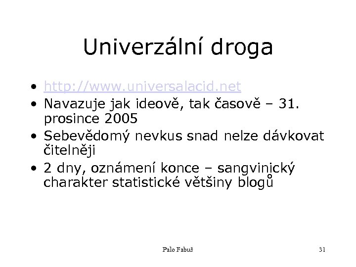 Univerzální droga • http: //www. universalacid. net • Navazuje jak ideově, tak časově –