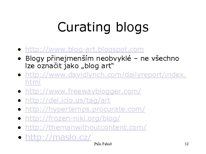 Curating blogs • http: //www. blog-art. blogspot. com • Blogy přinejmenším neobvyklé – ne