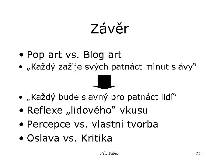 Závěr • Pop art vs. Blog art • „Každý zažije svých patnáct minut slávy“