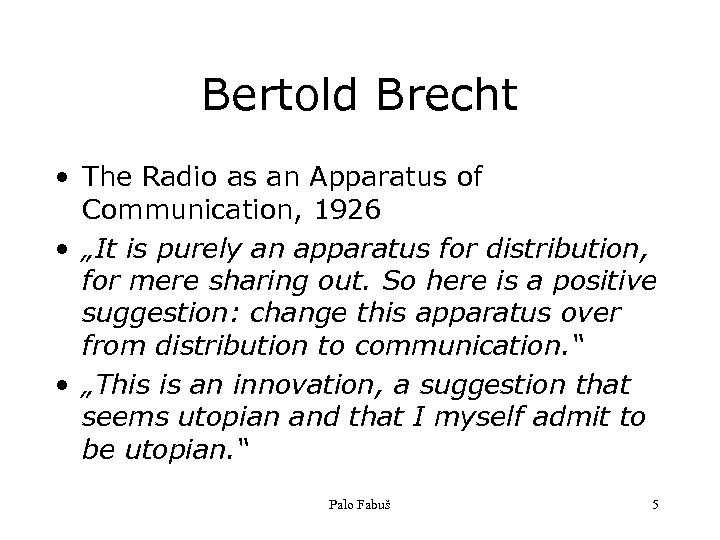 Bertold Brecht • The Radio as an Apparatus of Communication, 1926 • „It is