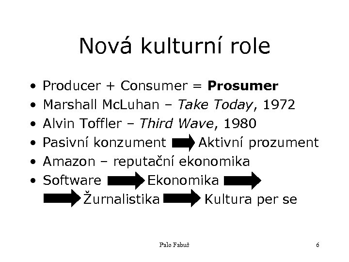 Nová kulturní role • • • Producer + Consumer = Prosumer Marshall Mc. Luhan