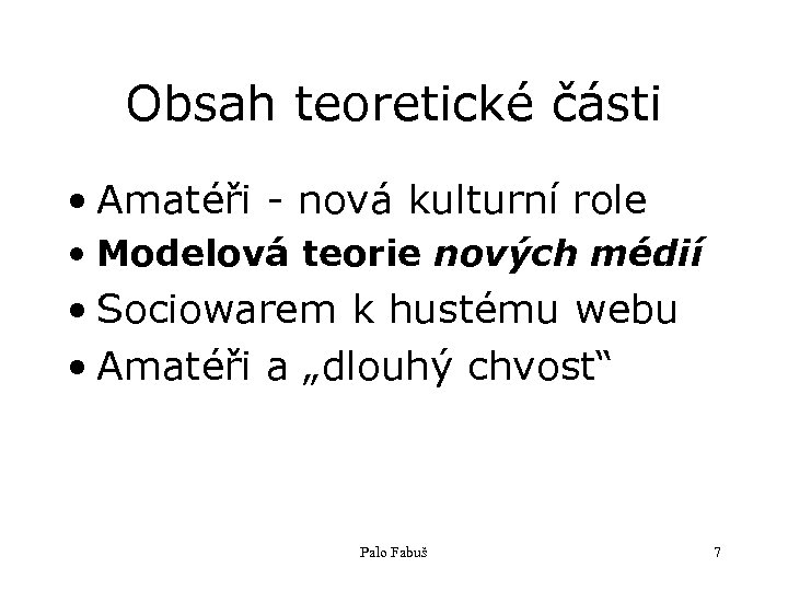 Obsah teoretické části • Amatéři - nová kulturní role • Modelová teorie nových médií