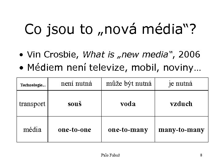 Co jsou to „nová média“? • Vin Crosbie, What is „new media“, 2006 •