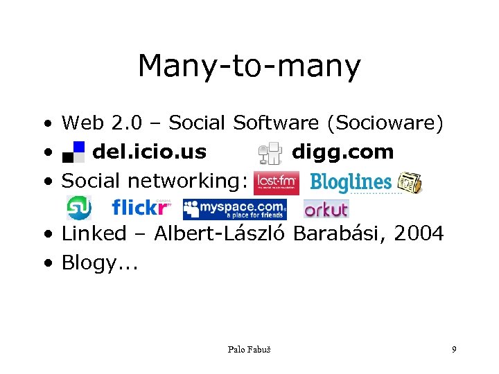 Many-to-many • Web 2. 0 – Social Software (Socioware) • del. icio. us digg.