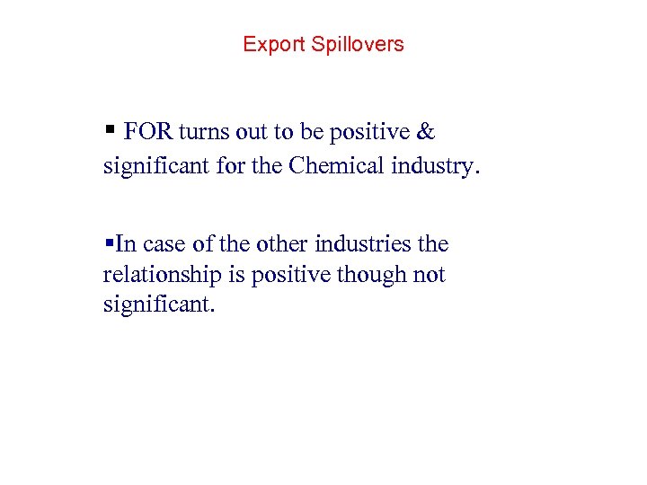 Export Spillovers § FOR turns out to be positive & significant for the Chemical