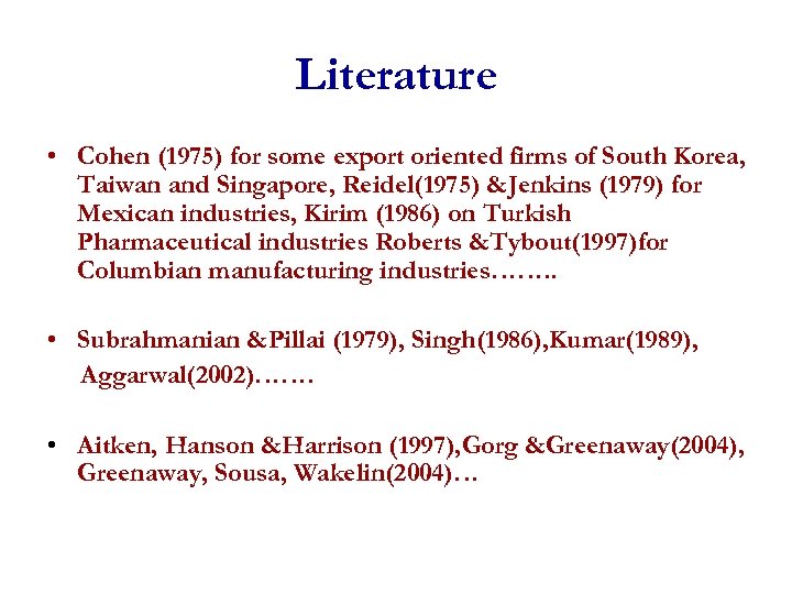 Literature • Cohen (1975) for some export oriented firms of South Korea, Taiwan and