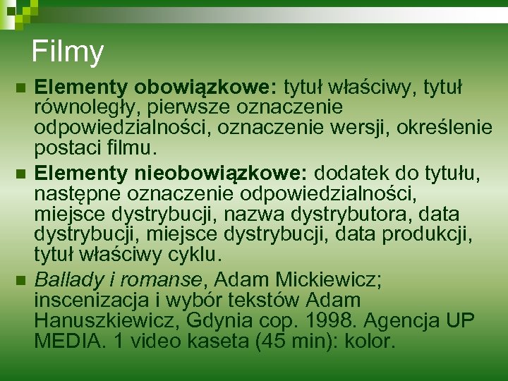 Filmy n n n Elementy obowiązkowe: tytuł właściwy, tytuł równoległy, pierwsze oznaczenie odpowiedzialności, oznaczenie