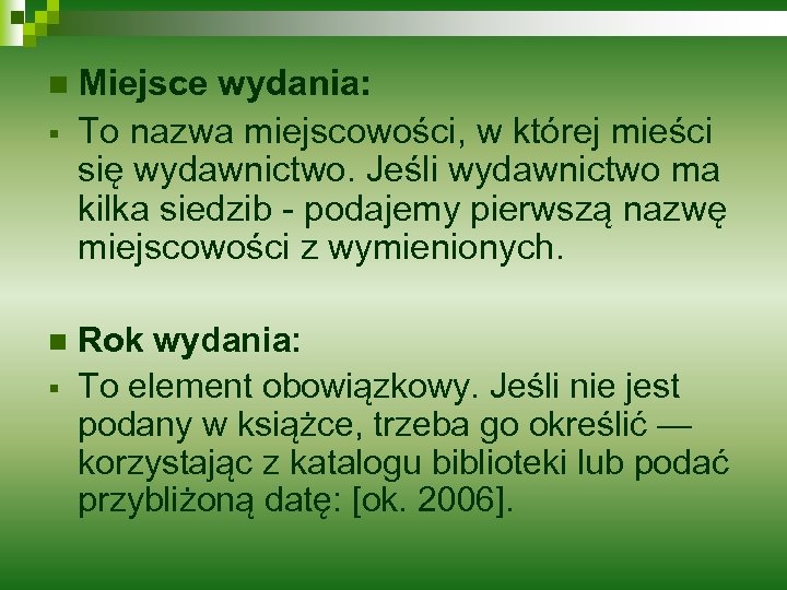 n § Miejsce wydania: To nazwa miejscowości, w której mieści się wydawnictwo. Jeśli wydawnictwo