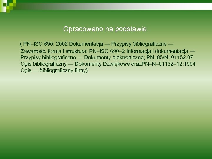 Opracowano na podstawie: ( PN–ISO 690: 2002 Dokumentacja — Przypisy bibliograficzne — Zawartość, forma