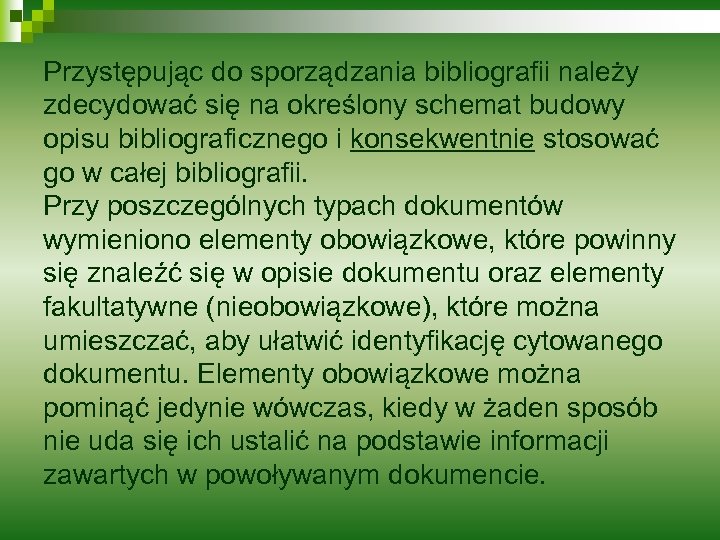 Przystępując do sporządzania bibliografii należy zdecydować się na określony schemat budowy opisu bibliograficznego i