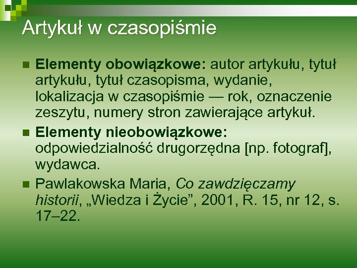 Artykuł w czasopiśmie n n n Elementy obowiązkowe: autor artykułu, tytuł czasopisma, wydanie, lokalizacja