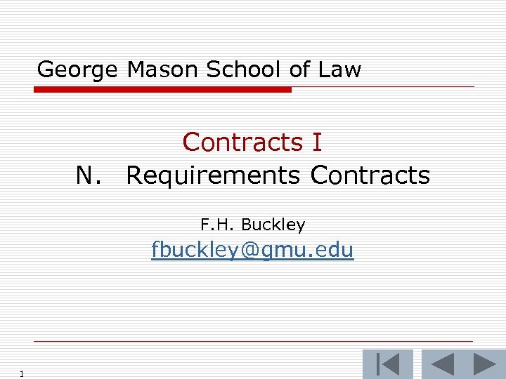 George Mason School of Law Contracts I N. Requirements Contracts F. H. Buckley fbuckley@gmu.
