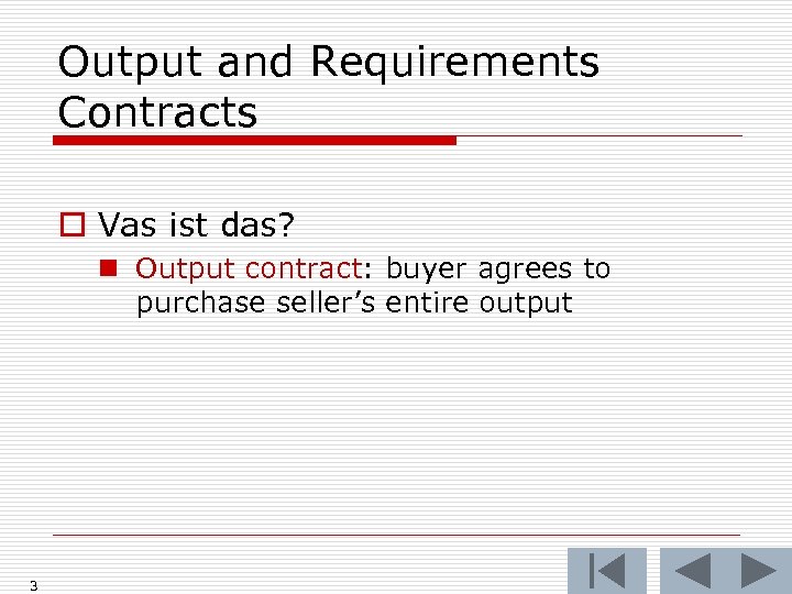 Output and Requirements Contracts o Vas ist das? n Output contract: buyer agrees to