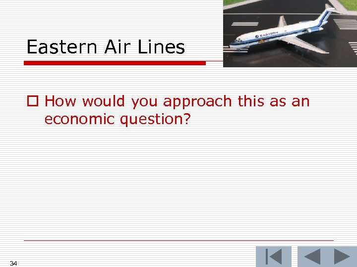 Eastern Air Lines o How would you approach this as an economic question? 34