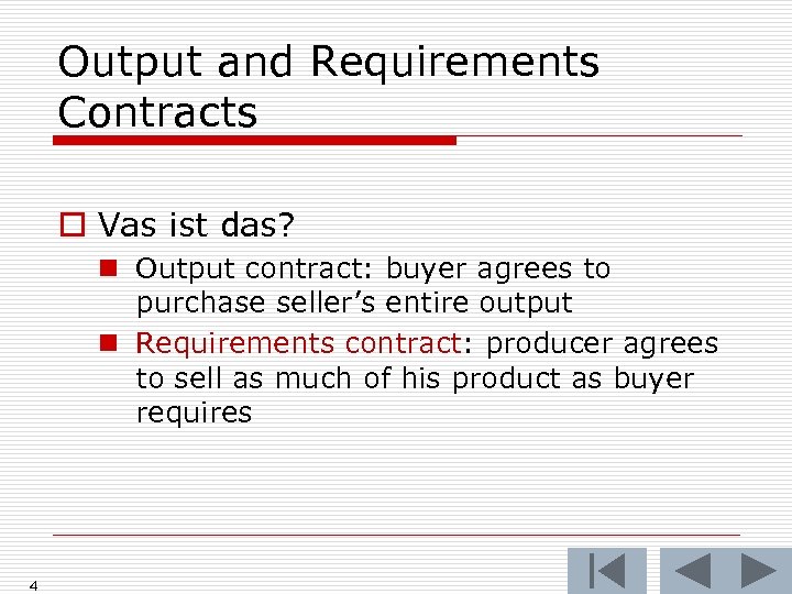 Output and Requirements Contracts o Vas ist das? n Output contract: buyer agrees to