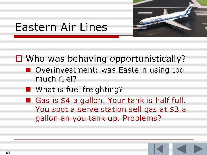Eastern Air Lines o Who was behaving opportunistically? n Overinvestment: was Eastern using too