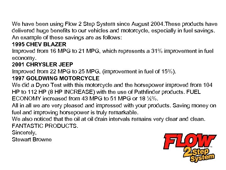 We have been using Flow 2 Step System since August 2004. These products have