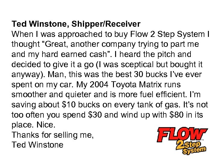 Ted Winstone, Shipper/Receiver When I was approached to buy Flow 2 Step System I