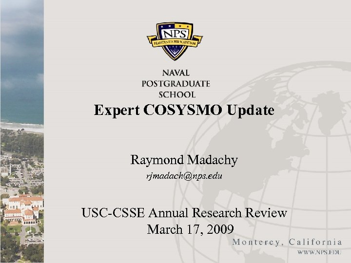 Expert COSYSMO Update Raymond Madachy rjmadach@nps. edu USC-CSSE Annual Research Review March 17, 2009