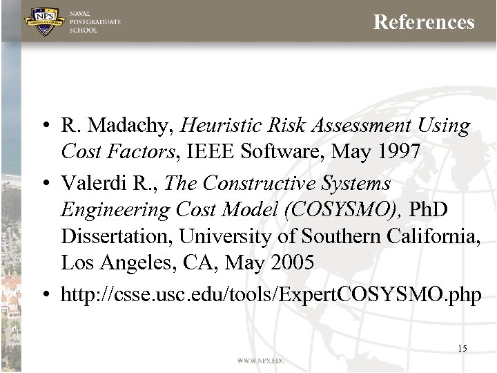 References • R. Madachy, Heuristic Risk Assessment Using Cost Factors, IEEE Software, May 1997