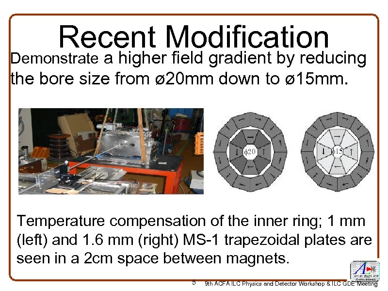 Recent Modification Demonstrate a higher field gradient by reducing the bore size from ø