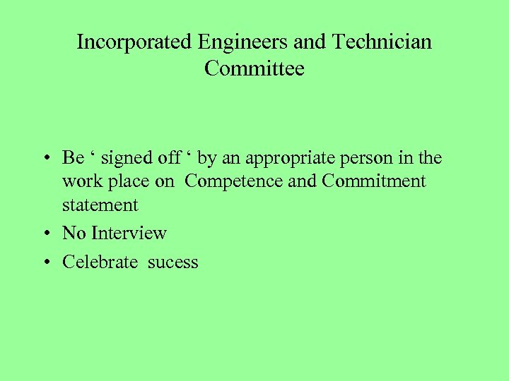 Incorporated Engineers and Technician Committee • Be ‘ signed off ‘ by an appropriate