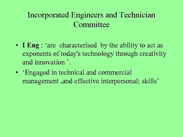 Incorporated Engineers and Technician Committee • I Eng : ‘are characterised by the ability