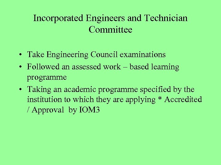 Incorporated Engineers and Technician Committee • Take Engineering Council examinations • Followed an assessed