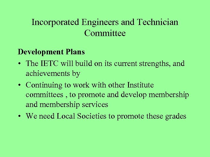 Incorporated Engineers and Technician Committee Development Plans • The IETC will build on its