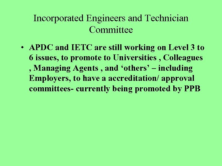 Incorporated Engineers and Technician Committee • APDC and IETC are still working on Level