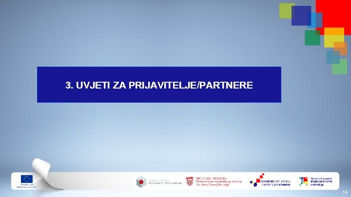 3. UVJETI ZA PRIJAVITELJE/PARTNERE 14 