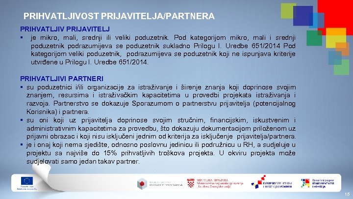 PRIHVATLJIVOST PRIJAVITELJA/PARTNERA PRIHVATLJIV PRIJAVITELJ § je mikro, mali, srednji ili veliki poduzetnik. Pod kategorijom