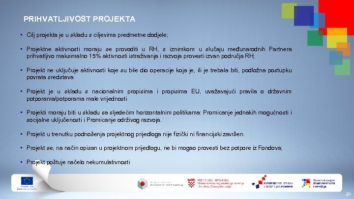 PRIHVATLJIVOST PROJEKTA • Cilj projekta je u skladu s ciljevima predmetne dodjele; • Projektne