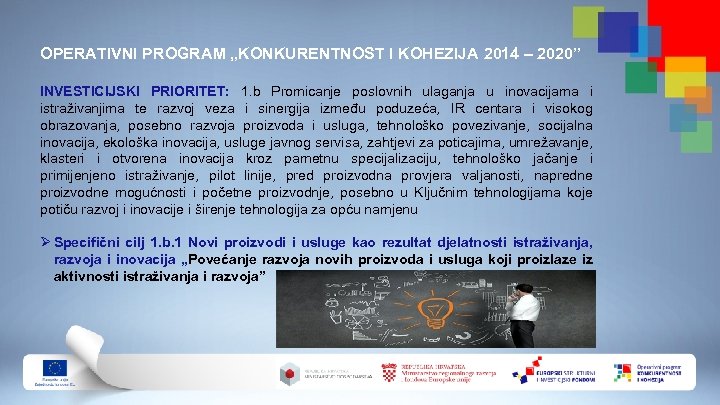 OPERATIVNI PROGRAM „KONKURENTNOST I KOHEZIJA 2014 – 2020” INVESTICIJSKI PRIORITET: 1. b Promicanje poslovnih