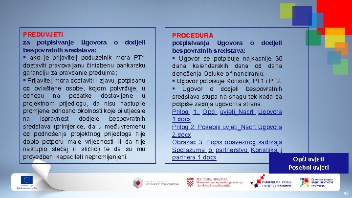 PREDUVJETI za potpisivanje Ugovora o dodjeli bespovratnih sredstava: § ako je prijavitelj poduzetnik mora