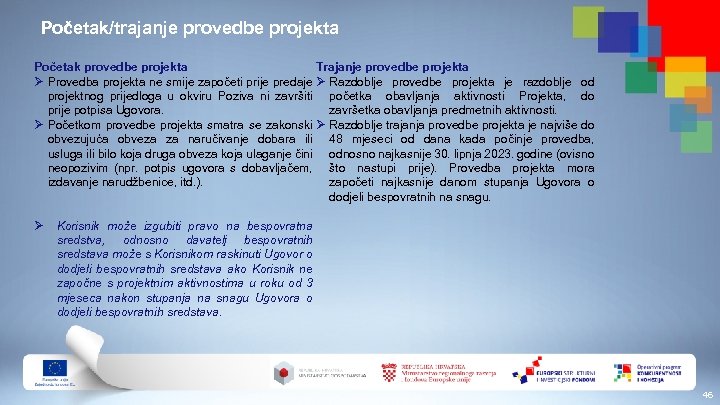 Početak/trajanje provedbe projekta Trajanje provedbe projekta Početak provedbe projekta Ø Provedba projekta ne smije